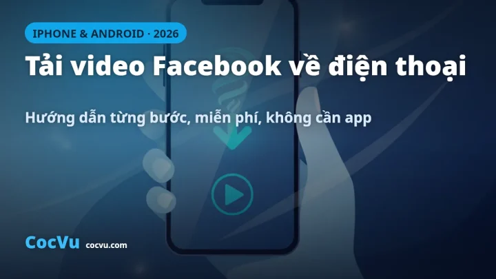 Tải Video Facebook Về Điện Thoại iPhone & Android 2026