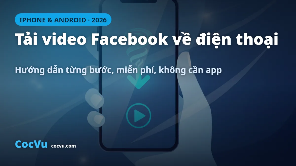 Tải Video Facebook Về Điện Thoại iPhone & Android 2026